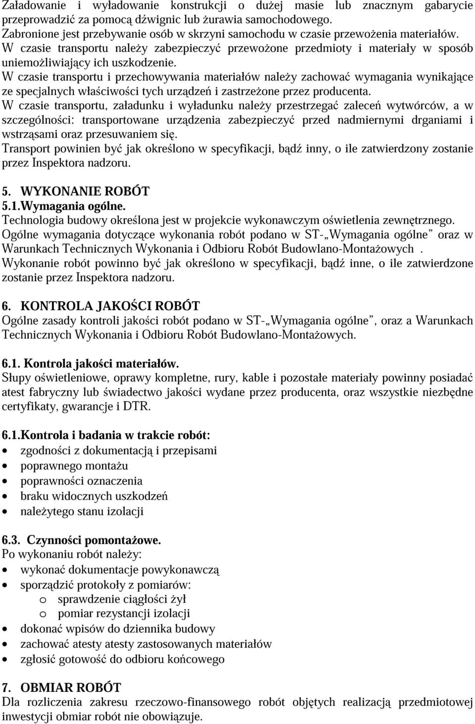 W czasie transportu nale y zabezpieczy przewo one przedmioty i materiały w sposób uniemo liwiaj cy ich uszkodzenie.