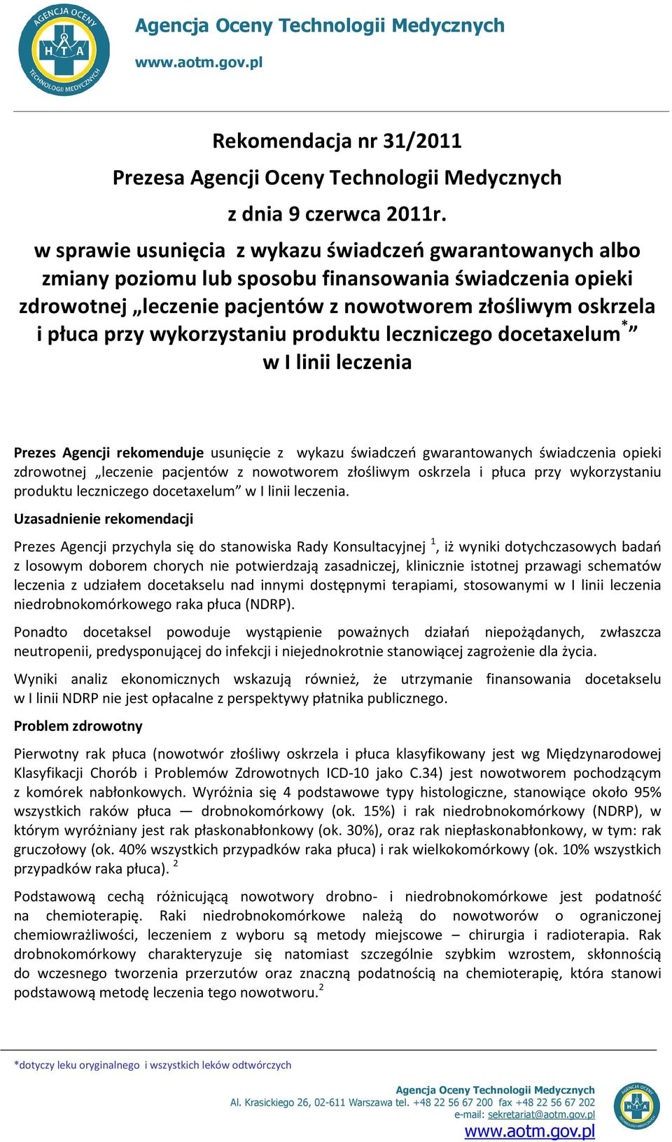 wykorzystaniu produktu leczniczego docetaxelum * w I linii leczenia Prezes Agencji rekomenduje usunięcie z wykazu świadczeń gwarantowanych świadczenia opieki zdrowotnej leczenie pacjentów z