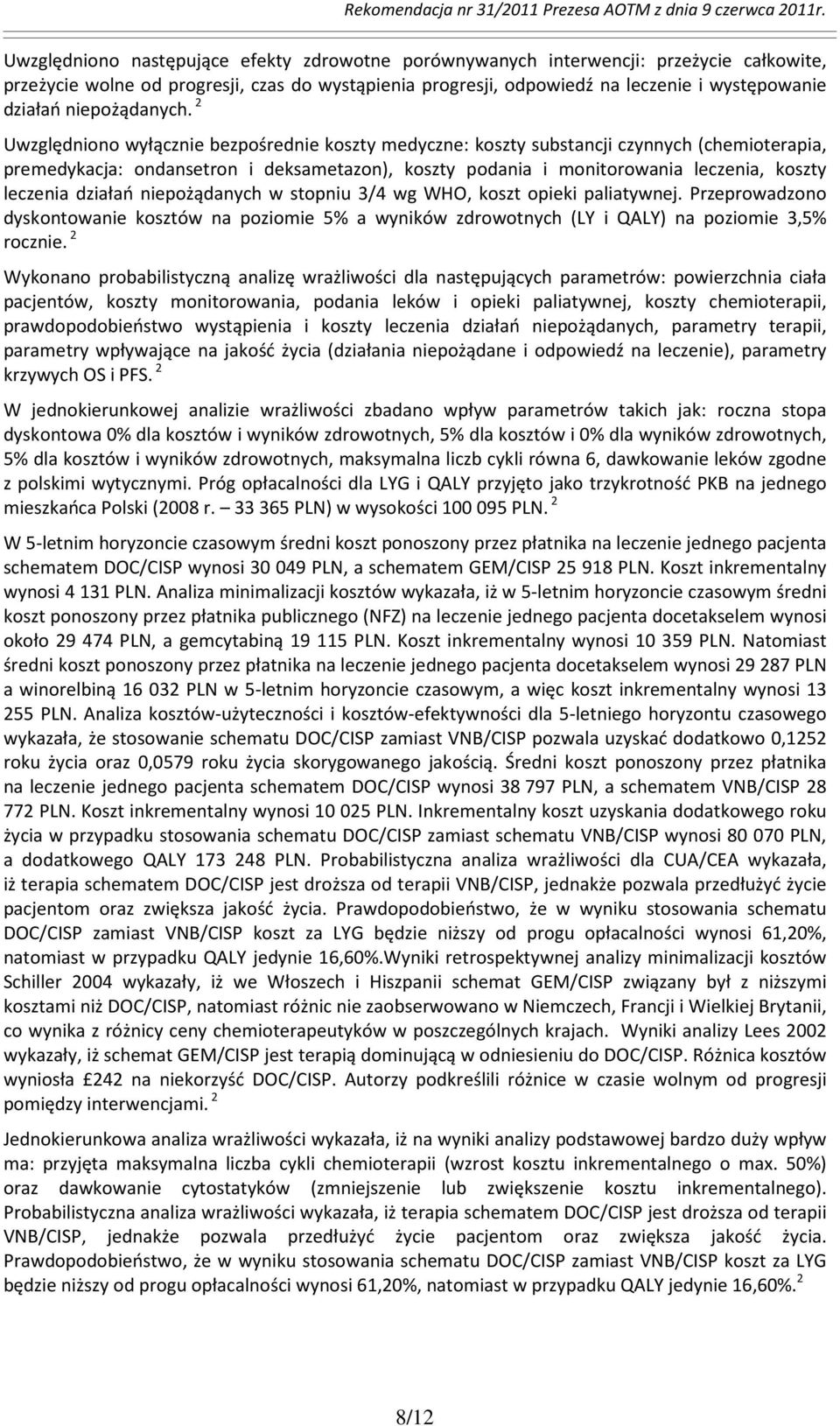 2 Uwzględniono wyłącznie bezpośrednie koszty medyczne: koszty substancji czynnych (chemioterapia, premedykacja: ondansetron i deksametazon), koszty podania i monitorowania leczenia, koszty leczenia