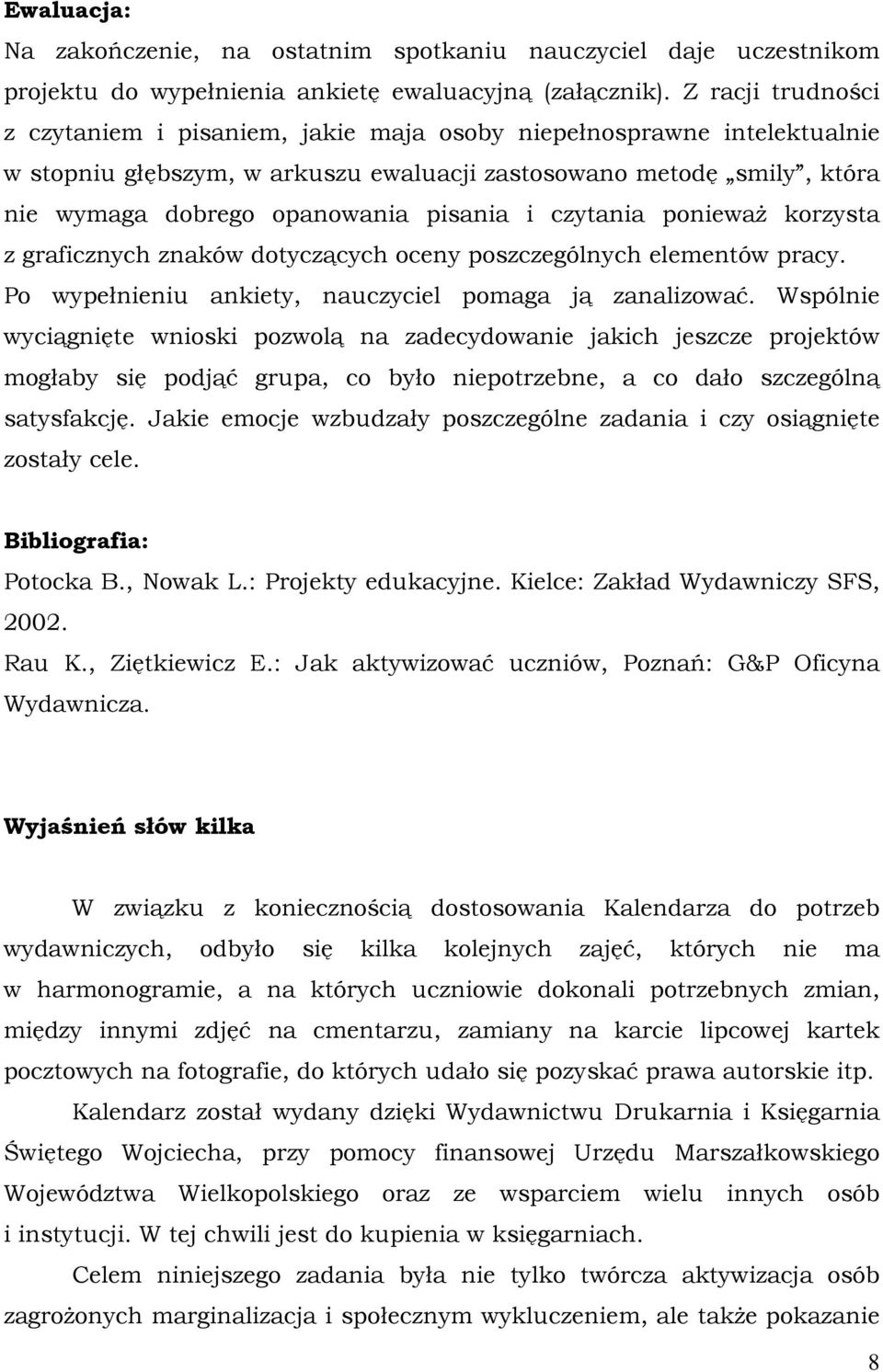 i czytania poniewaŝ korzysta z graficznych znaków dotyczących oceny poszczególnych elementów pracy. Po wypełnieniu ankiety, nauczyciel pomaga ją zanalizować.