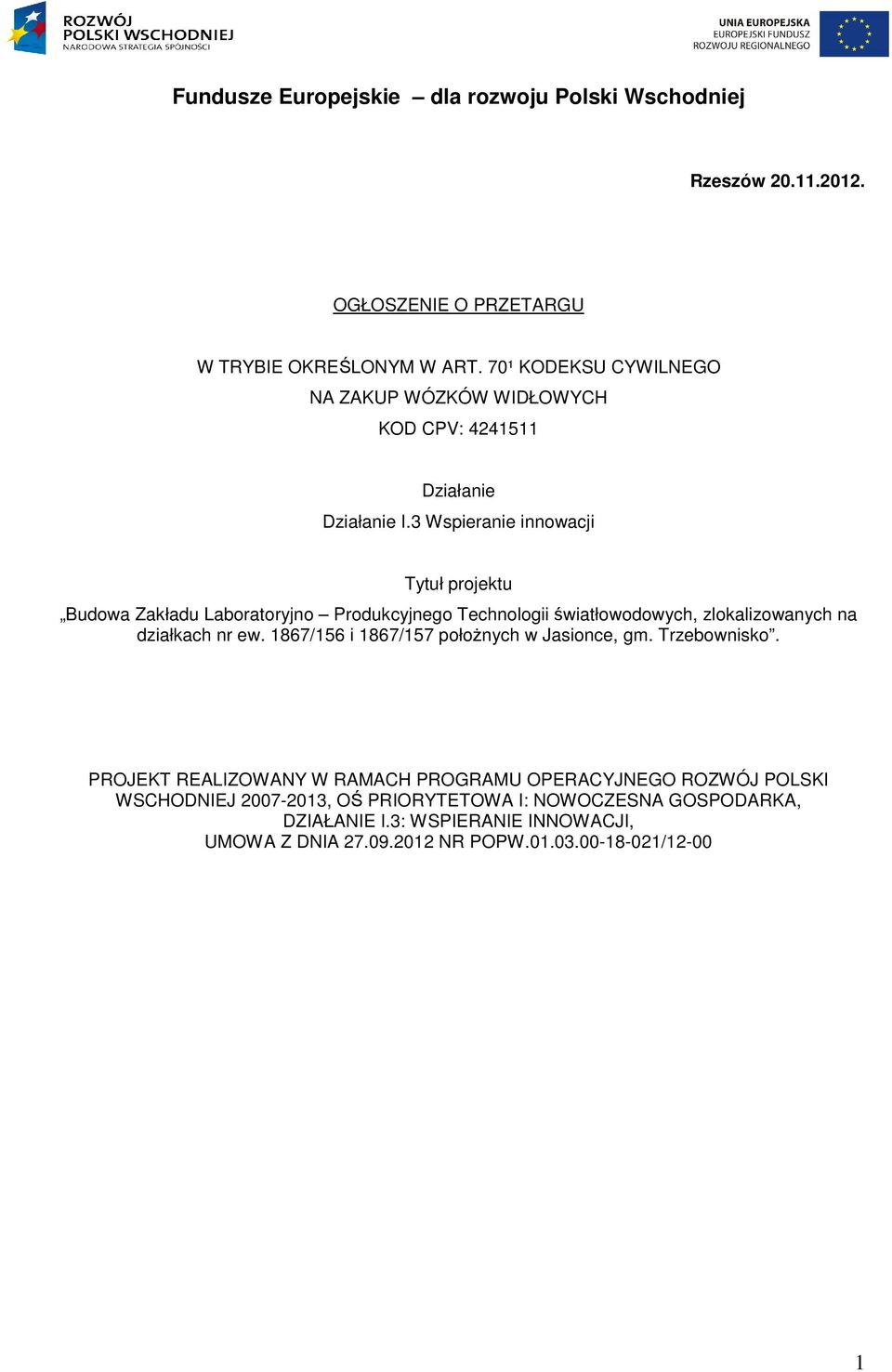 3 Wspieranie innowacji Tytuł projektu Budowa Zakładu Laboratoryjno Produkcyjnego Technologii światłowodowych, zlokalizowanych na działkach nr ew.