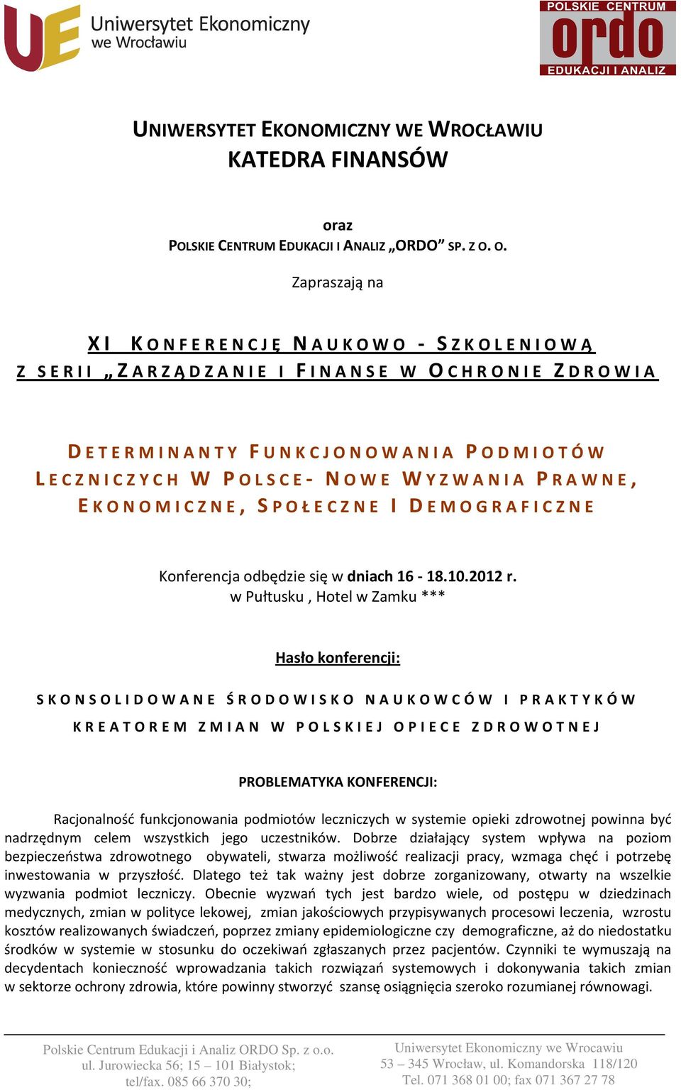 O. Zapraszają na XI KONFERENCJĘ NAUKOWO - SZKOLENIOWĄ Z SERII ZARZĄDZANIE I FINANSE W OCHRONIE ZDROWIA DETERMINANTY FUNKCJONOWANIA PODMIOTÓW LECZNICZYCH W POLSCE- NOWE WYZWANIA PRAWNE, EKONOMICZNE,