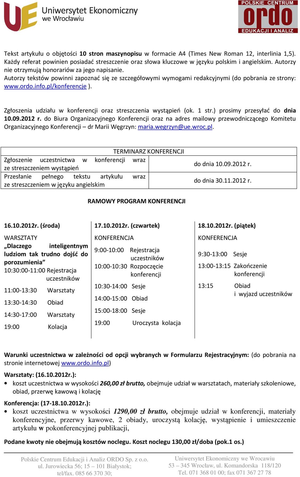 Zgłoszenia udziału w konferencji oraz streszczenia wystąpień (ok. 1 str.) prosimy przesyłać do dnia 10.09.2012 r.