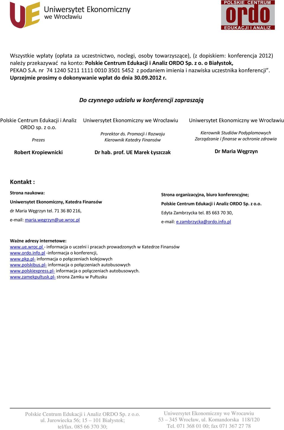 Do czynnego udziału w konferencji zapraszają Polskie Centrum Edukacji i Analiz ORDO sp. z o.o. Prezes Robert Kropiewnicki Uniwersytet Ekonomiczny we Wrocławiu Prorektor ds.