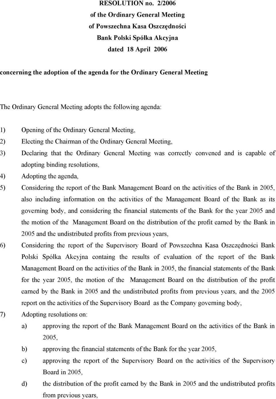 Ordinary General Meeting was correctly convened and is capable of adopting binding resolutions, 4) Adopting the agenda, 5) Considering the report of the Bank Management Board on the activities of the