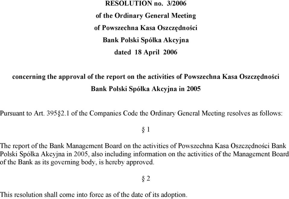 1 of the Companies Code the Ordinary General Meeting resolves as follows: The report of the Bank