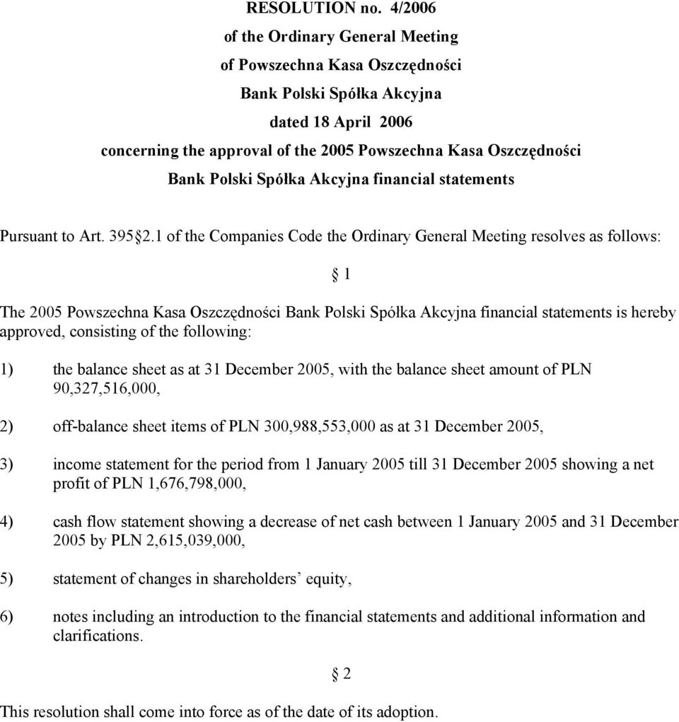 sheet as at 31 December 2005, with the balance sheet amount of PLN 90,327,516,000, 2) off-balance sheet items of PLN 300,988,553,000 as at 31 December 2005, 3) income statement for the period from 1