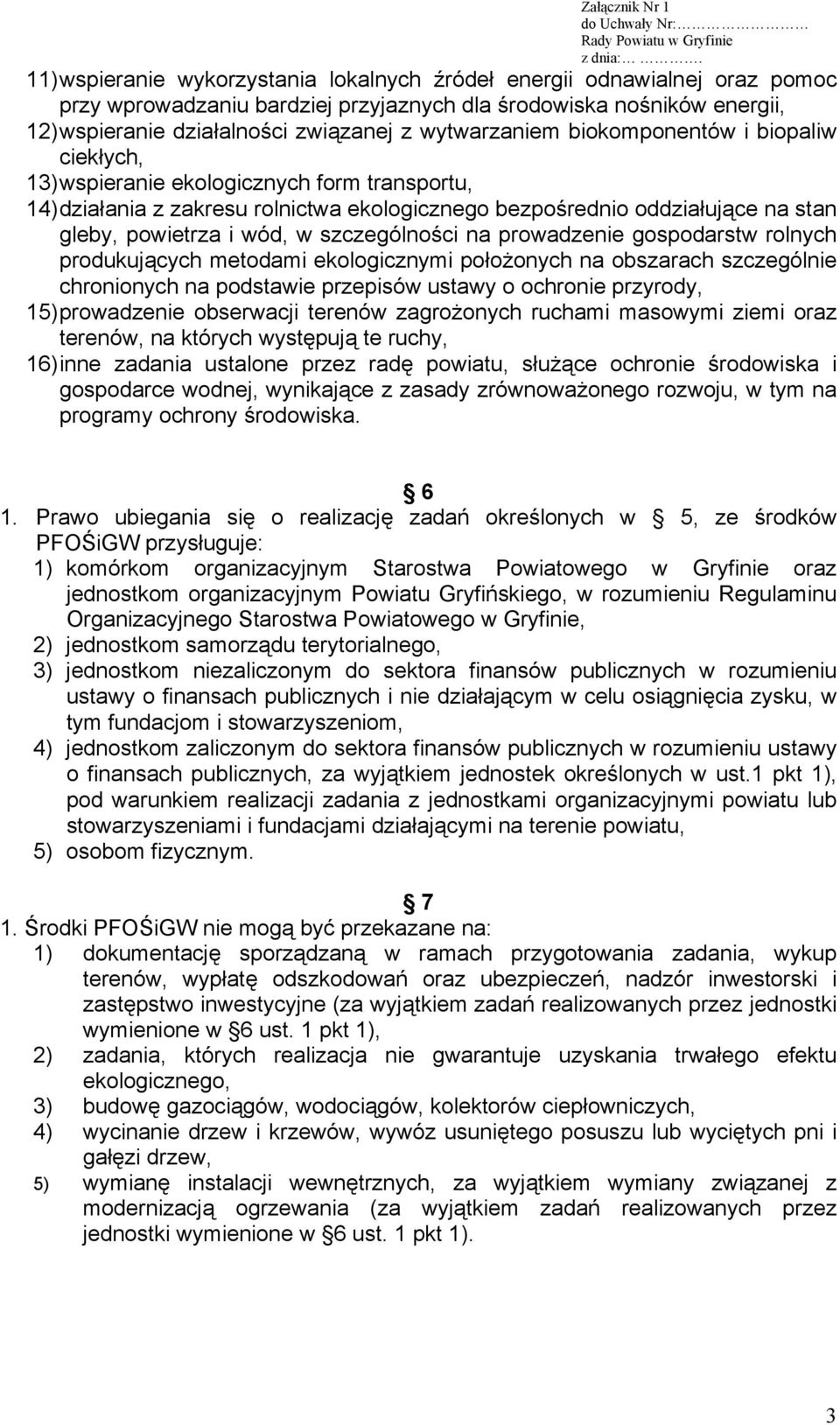 wód, w szczególności na prowadzenie gospodarstw rolnych produkujących metodami ekologicznymi położonych na obszarach szczególnie chronionych na podstawie przepisów ustawy o ochronie przyrody, 15)