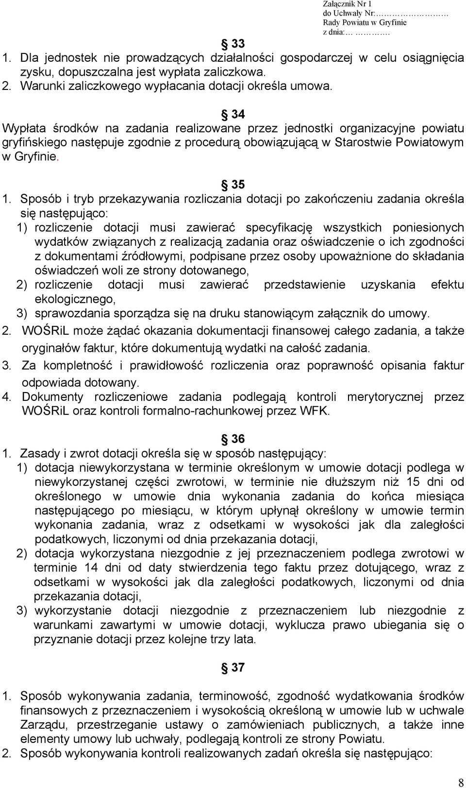 Sposób i tryb przekazywania rozliczania dotacji po zakończeniu zadania określa się następująco: 1) rozliczenie dotacji musi zawierać specyfikację wszystkich poniesionych wydatków związanych z