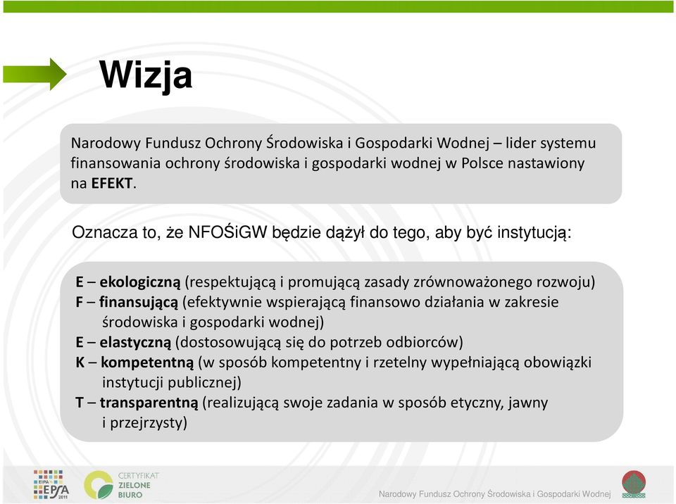 finansującą (efektywnie wspierającą finansowo działania w zakresie środowiska i gospodarki wodnej) E elastyczną (dostosowującą się do potrzeb