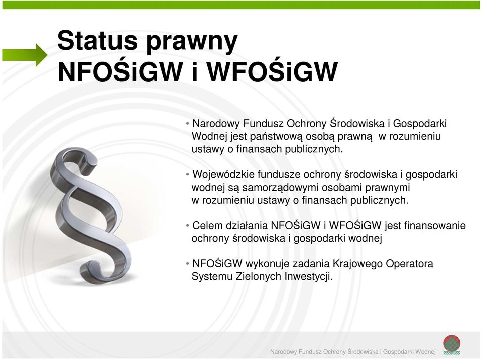 Wojewódzkie fundusze ochrony środowiska i gospodarki wodnej są samorządowymi osobami prawnymi  Celem działania