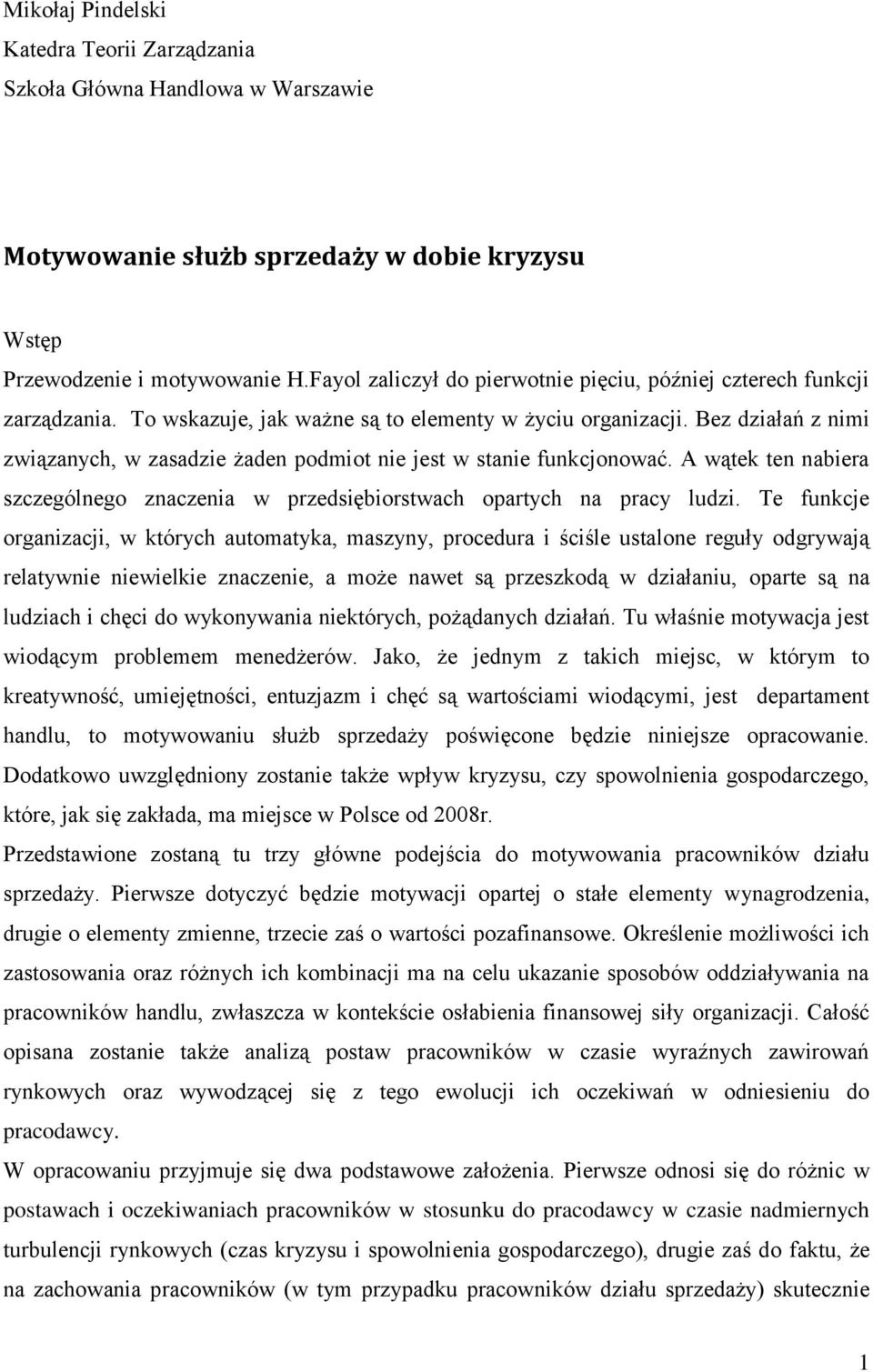 Bez działań z nimi związanych, w zasadzie żaden podmiot nie jest w stanie funkcjonować. A wątek ten nabiera szczególnego znaczenia w przedsiębiorstwach opartych na pracy ludzi.