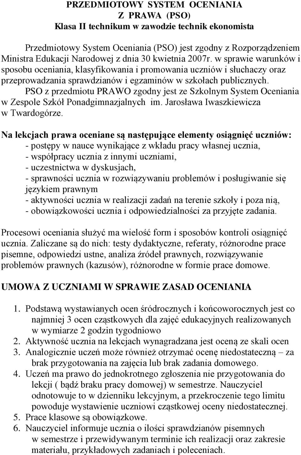 PSO z przedmiotu PRAWO zgodny jest ze Szkolnym System Oceniania w Zespole Szkół Ponadgimnazjalnych im. Jarosława Iwaszkiewicza w Twardogórze.