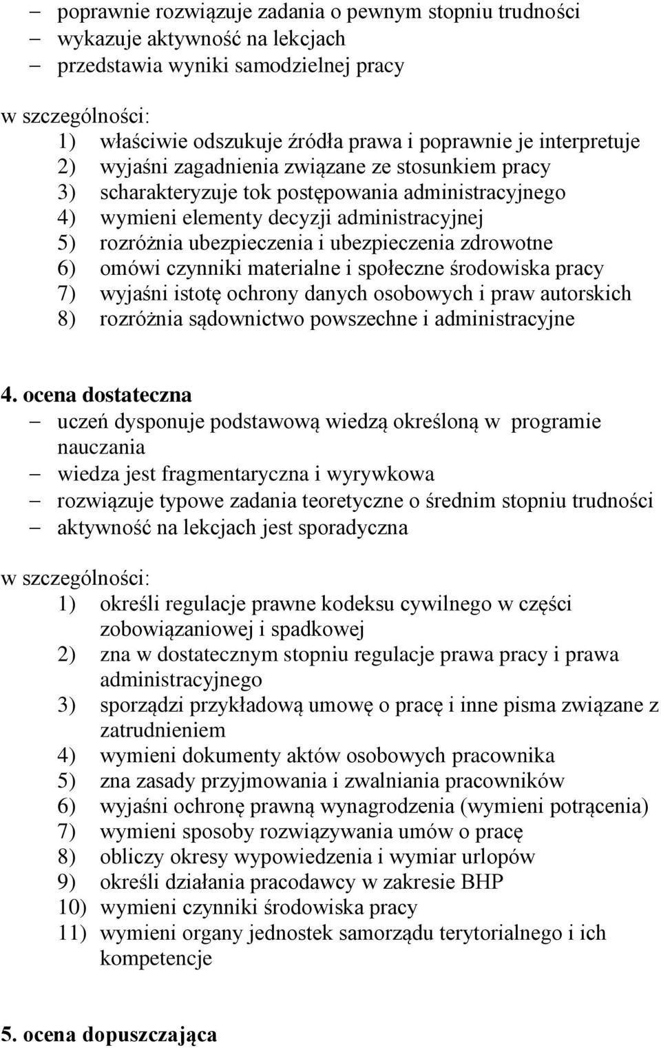 omówi czynniki materialne i społeczne środowiska pracy 7) wyjaśni istotę ochrony danych osobowych i praw autorskich 8) rozróżnia sądownictwo powszechne i administracyjne 4.