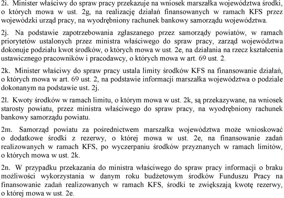 Na podstawie zapotrzebowania zgłaszanego przez samorządy powiatów, w ramach priorytetów ustalonych przez ministra właściwego do spraw pracy, zarząd województwa dokonuje podziału kwot środków, o