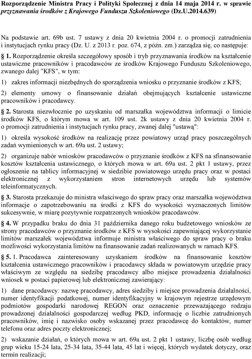 Rozporządzenie określa szczegółowy sposób i tryb przyznawania środków na kształcenie ustawiczne pracowników i pracodawców ze środków Krajowego Funduszu Szkoleniowego, zwanego dalej "KFS", w tym: 1)