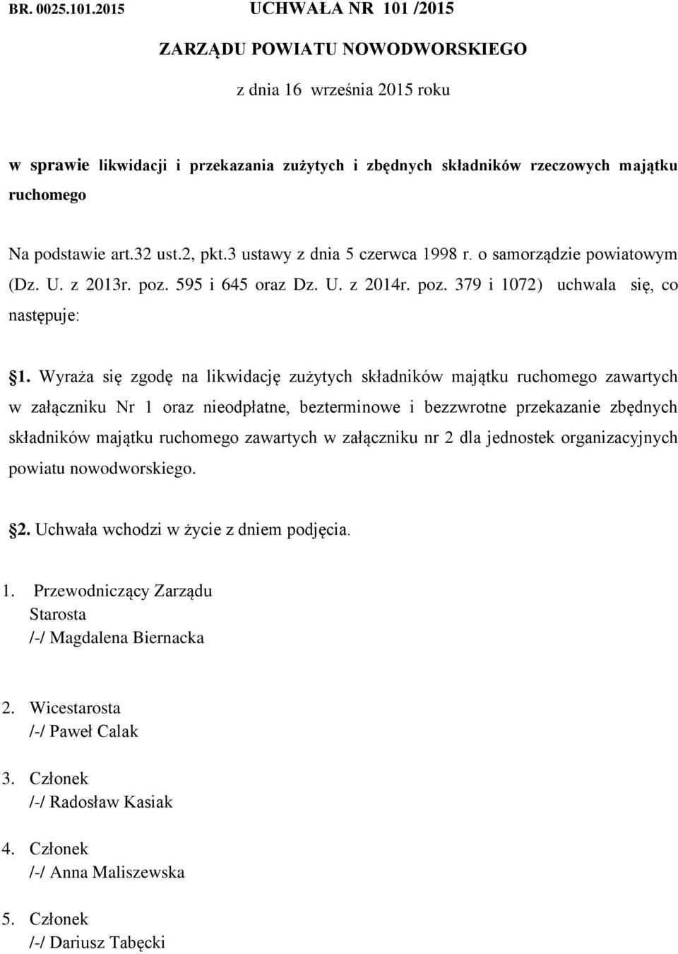 32 ust.2, pkt.3 ustawy z dnia 5 czerwca 1998 r. o samorządzie powiatowym (Dz. U. z 2013r. poz. 595 i 645 oraz Dz. U. z 2014r. poz. 379 i 1072) uchwala się, co następuje: 1.