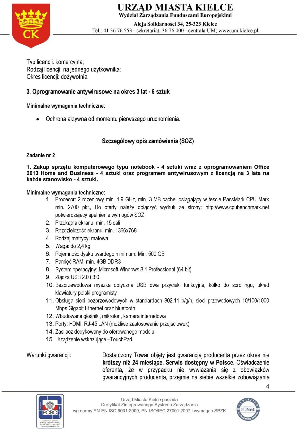 Zakup sprzętu komputerowego typu notebook - 4 sztuki wraz z oprogramowaniem Office 2013 Home and Business - 4 sztuki oraz programem antywirusowym z licencją na 3 lata na każde stanowisko - 4 sztuki.