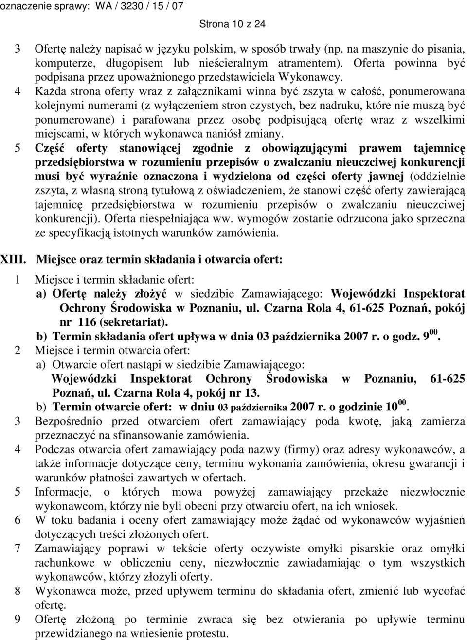 4 KaŜda strona oferty wraz z załącznikami winna być zszyta w całość, ponumerowana kolejnymi numerami (z wyłączeniem stron czystych, bez nadruku, które nie muszą być ponumerowane) i parafowana przez