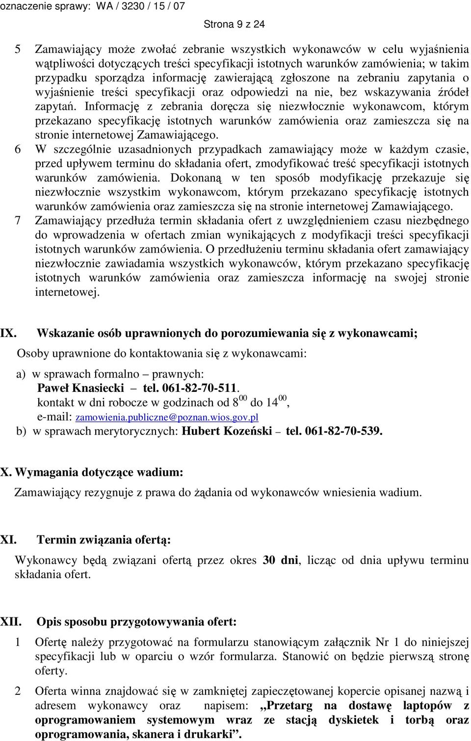 Informację z zebrania doręcza się niezwłocznie wykonawcom, którym przekazano specyfikację istotnych warunków zamówienia oraz zamieszcza się na stronie internetowej Zamawiającego.