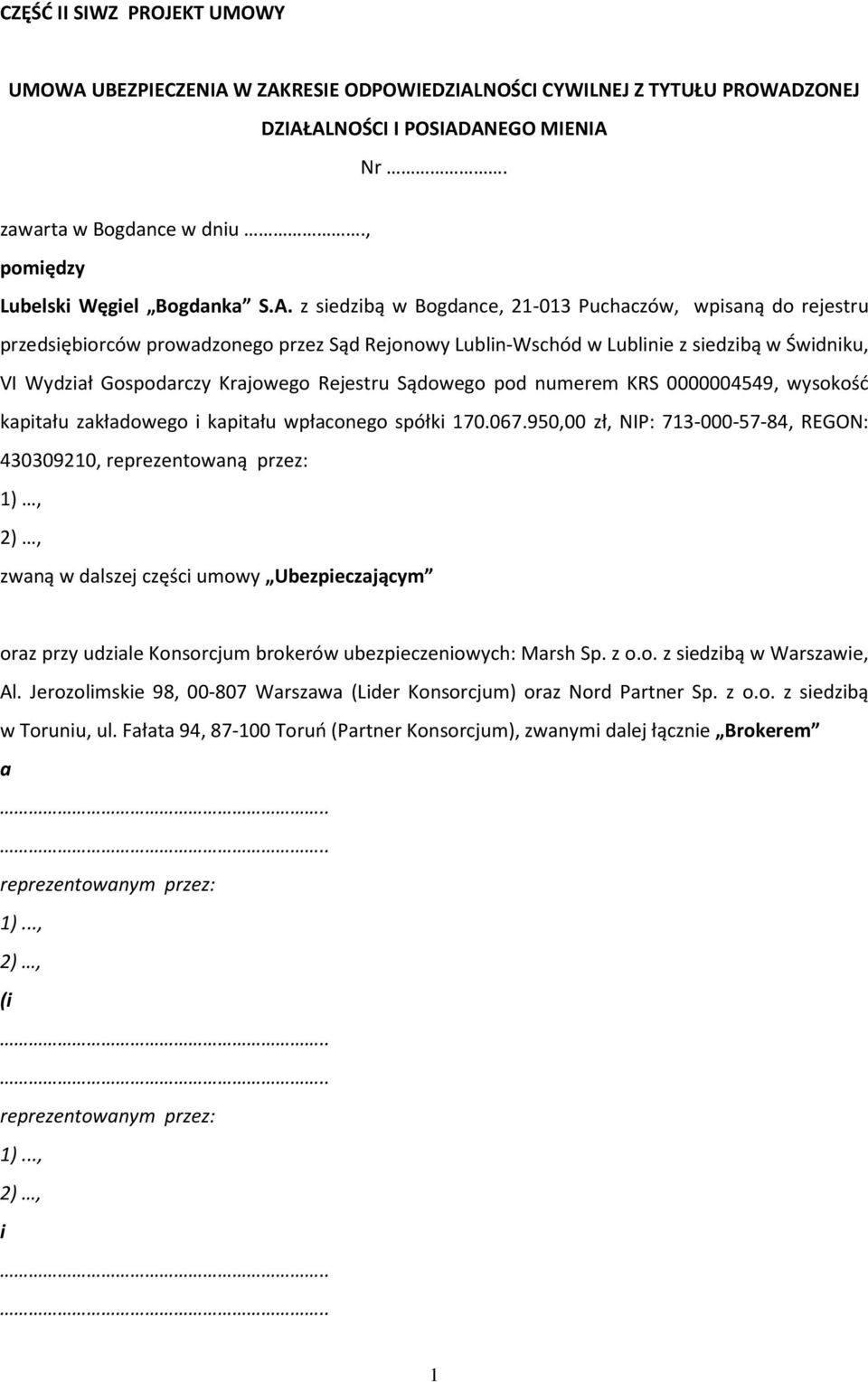 z siedzibą w Bogdance, 21-013 Puchaczów, wpisaną do rejestru przedsiębiorców prowadzonego przez Sąd Rejonowy Lublin-Wschód w Lublinie z siedzibą w Świdniku, VI Wydział Gospodarczy Krajowego Rejestru