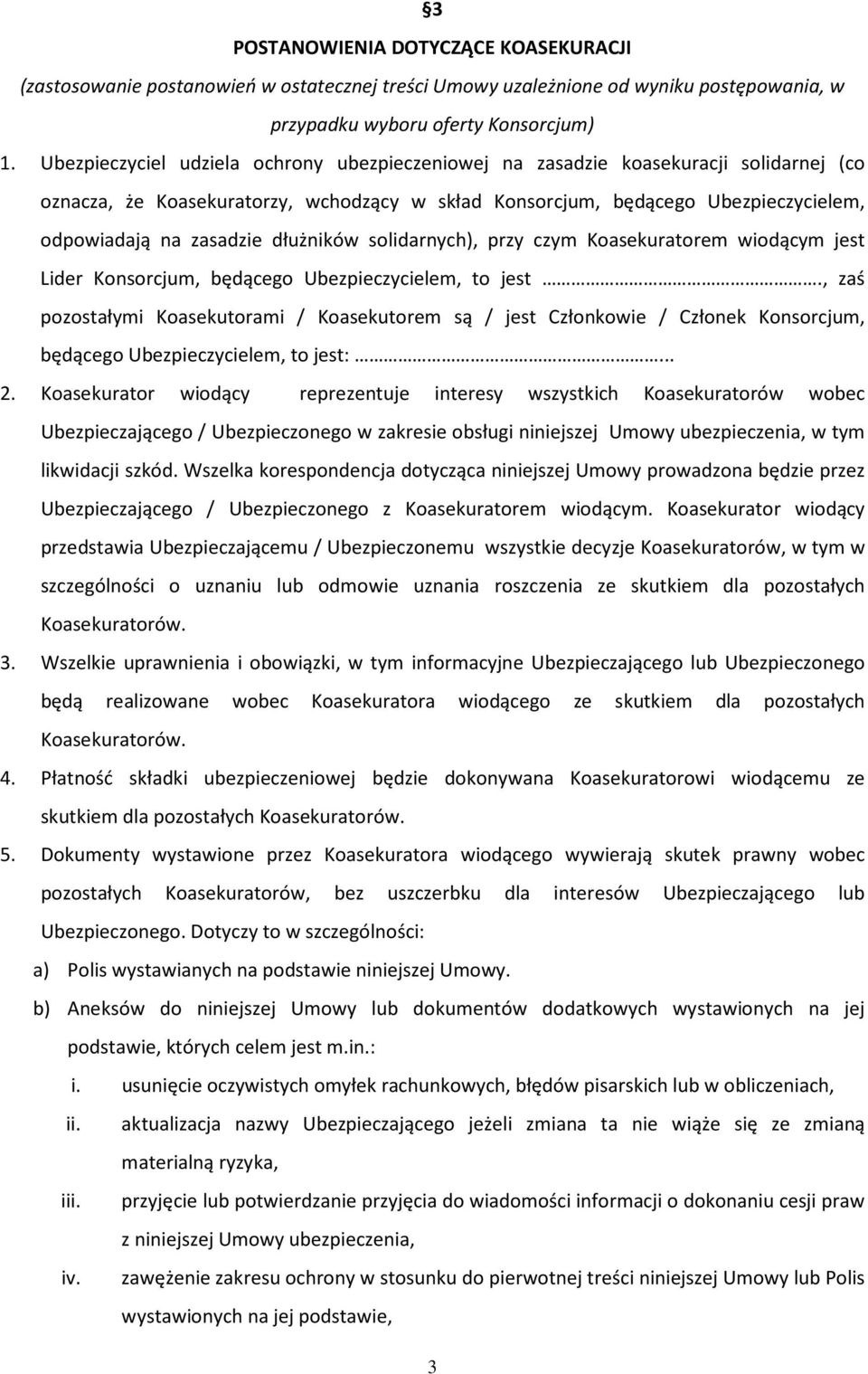 dłużników solidarnych), przy czym Koasekuratorem wiodącym jest Lider Konsorcjum, będącego Ubezpieczycielem, to jest.