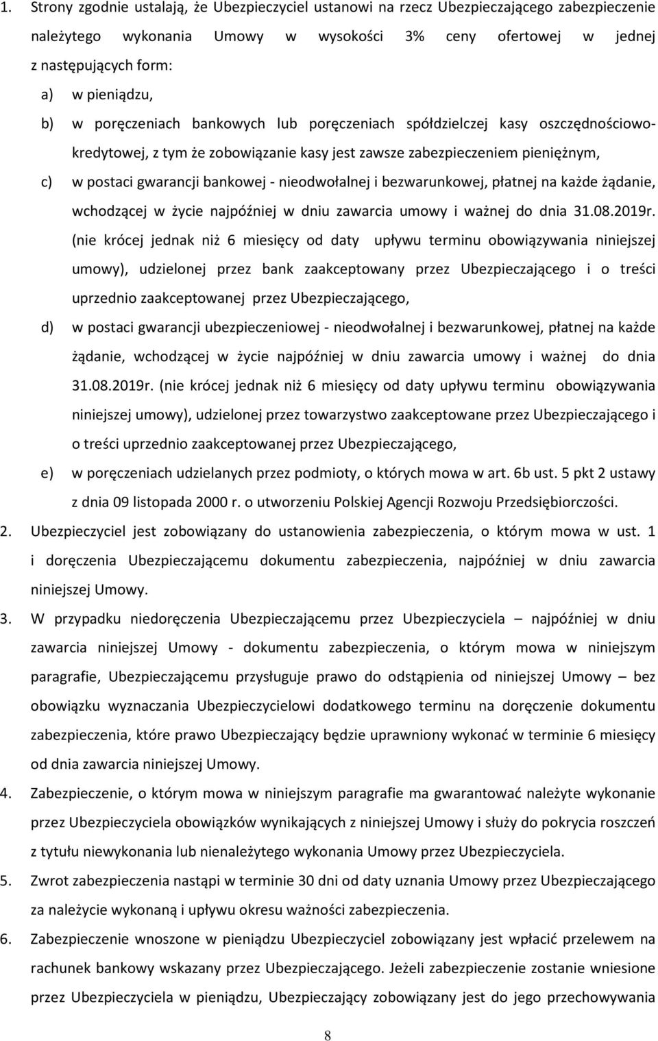 nieodwołalnej i bezwarunkowej, płatnej na każde żądanie, wchodzącej w życie najpóźniej w dniu zawarcia umowy i ważnej do dnia 31.08.2019r.