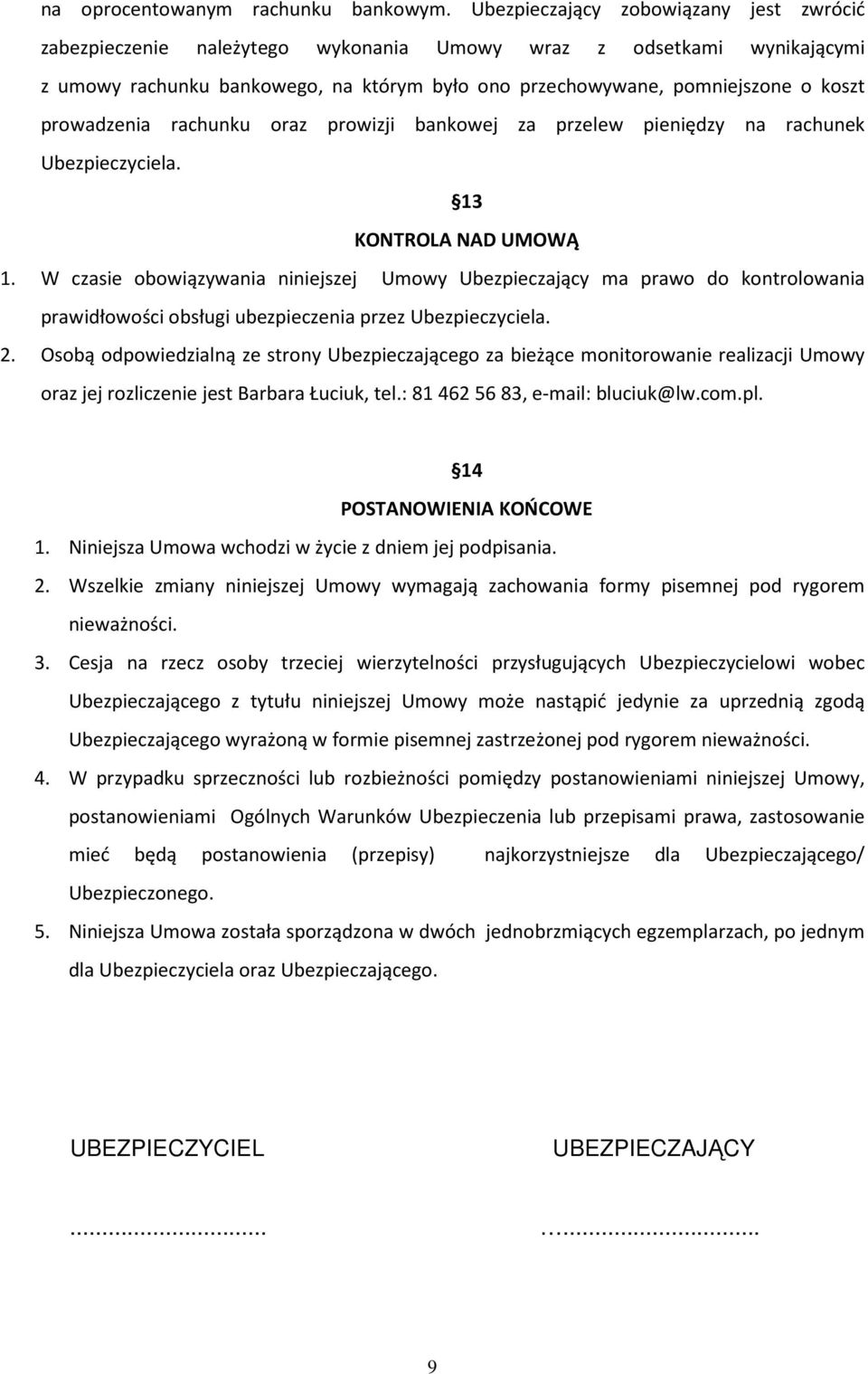 prowadzenia rachunku oraz prowizji bankowej za przelew pieniędzy na rachunek Ubezpieczyciela. 13 KONTROLA NAD UMOWĄ 1.