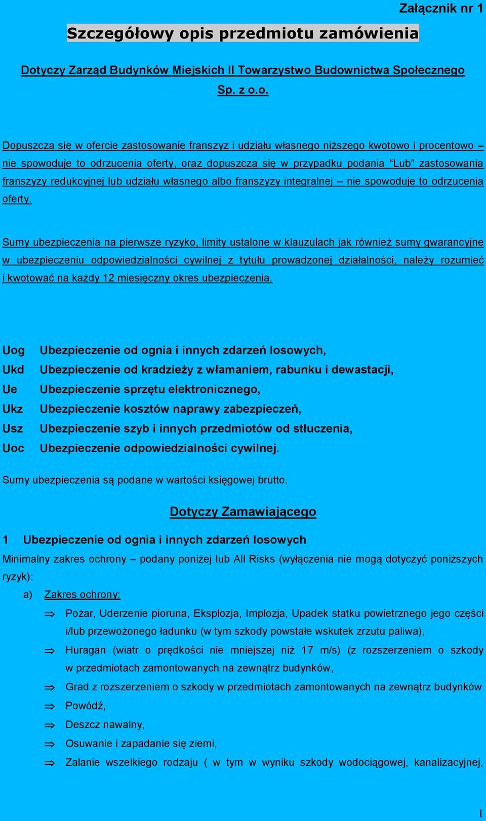 niższego kwotowo i procentowo nie spowoduje to odrzucenia oferty, oraz dopuszcza się w przypadku podania Lub zastosowania franszyzy redukcyjnej lub udziału własnego albo franszyzy integralnej nie