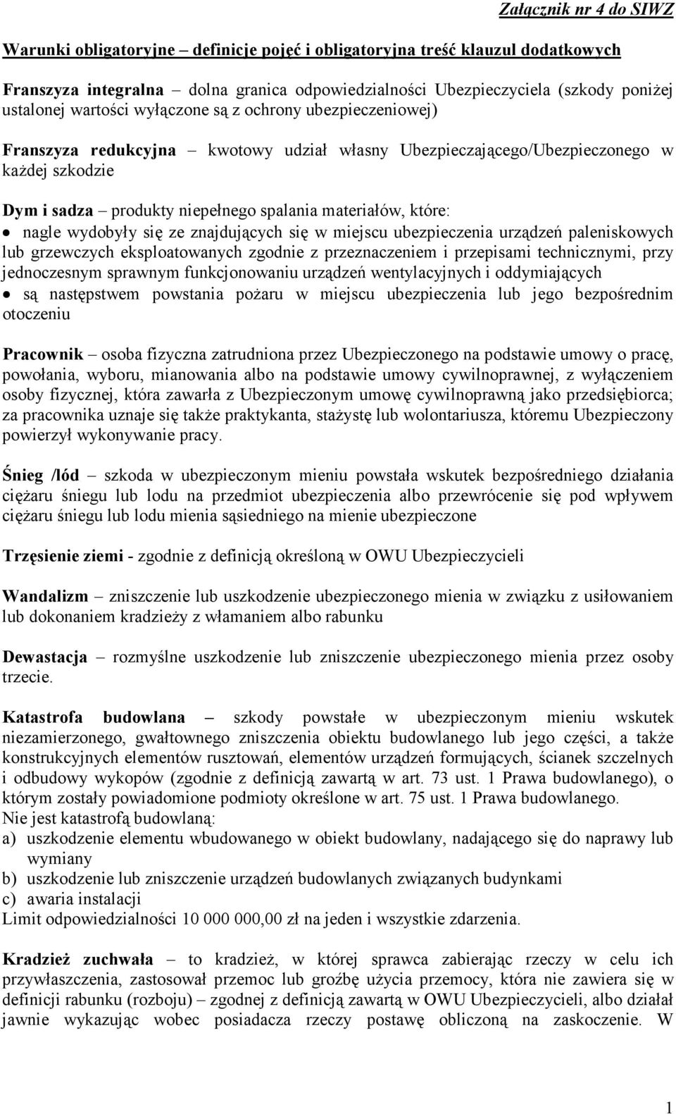 które: nagle wydobyły się ze znajdujących się w miejscu ubezpieczenia urządzeń paleniskowych lub grzewczych eksploatowanych zgodnie z przeznaczeniem i przepisami technicznymi, przy jednoczesnym