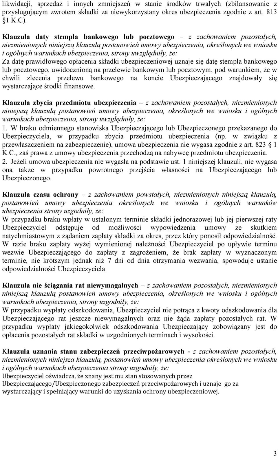 strony uwzględniły, że: Za datę prawidłowego opłacenia składki ubezpieczeniowej uznaje się datę stempla bankowego lub pocztowego, uwidocznioną na przelewie bankowym lub pocztowym, pod warunkiem, że w
