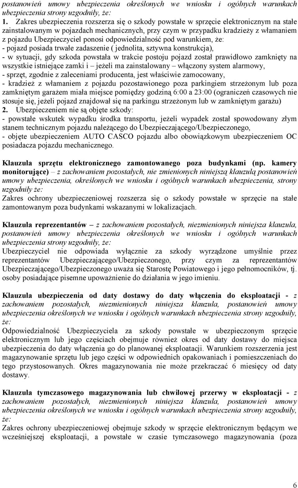 prawidłowo zamknięty na wszystkie istniejące zamki i jeżeli ma zainstalowany włączony system alarmowy, - sprzęt, zgodnie z zaleceniami producenta, jest właściwie zamocowany, - kradzież z włamaniem z