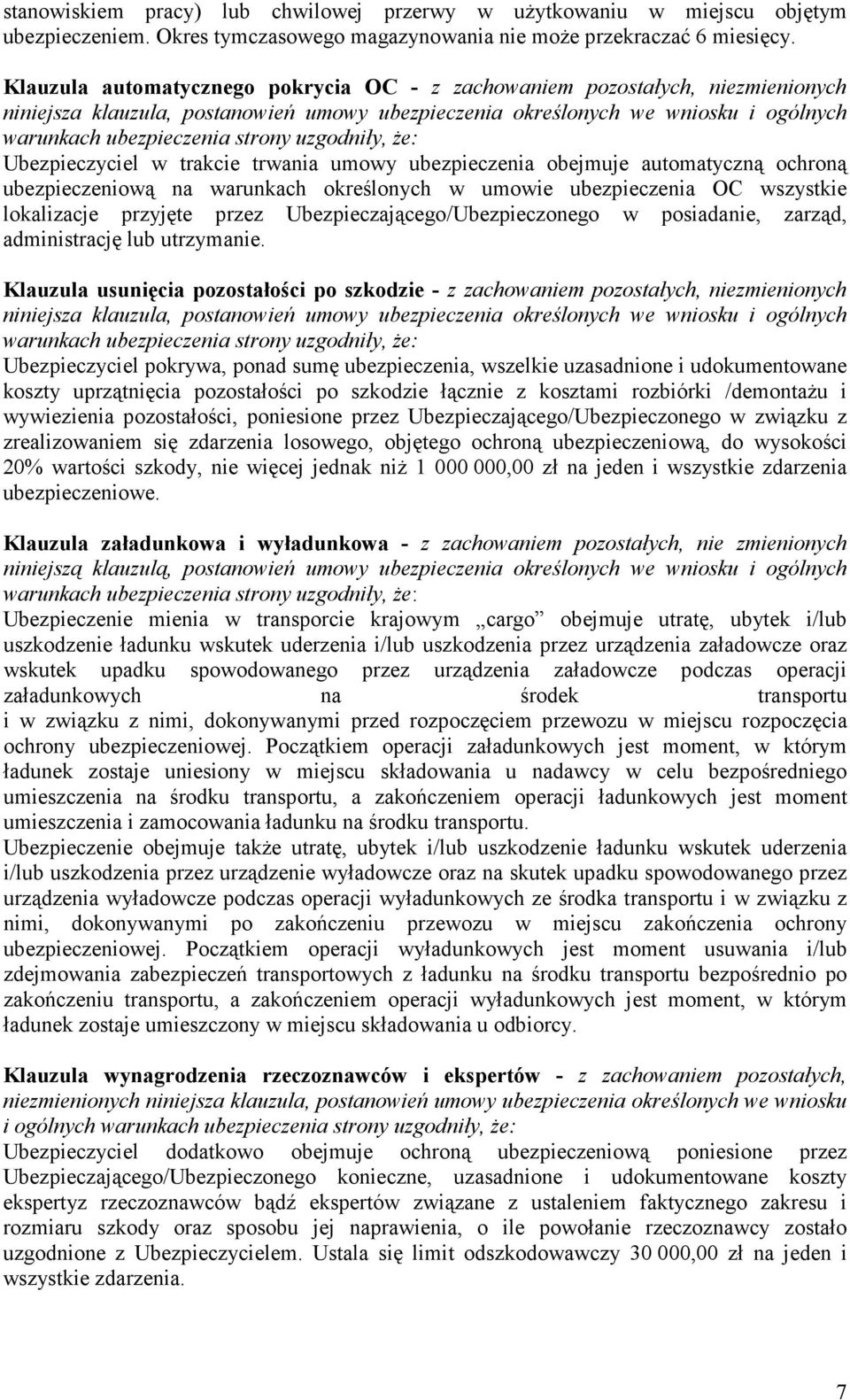 trakcie trwania umowy ubezpieczenia obejmuje automatyczną ochroną ubezpieczeniową na warunkach określonych w umowie ubezpieczenia OC wszystkie lokalizacje przyjęte przez