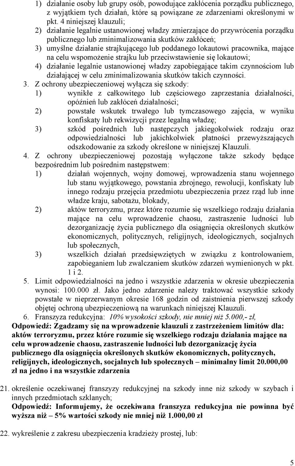 poddanego lokautowi pracownika, mające na celu wspomożenie strajku lub przeciwstawienie się lokautowi; 4) działanie legalnie ustanowionej władzy zapobiegające takim czynnościom lub działającej w celu