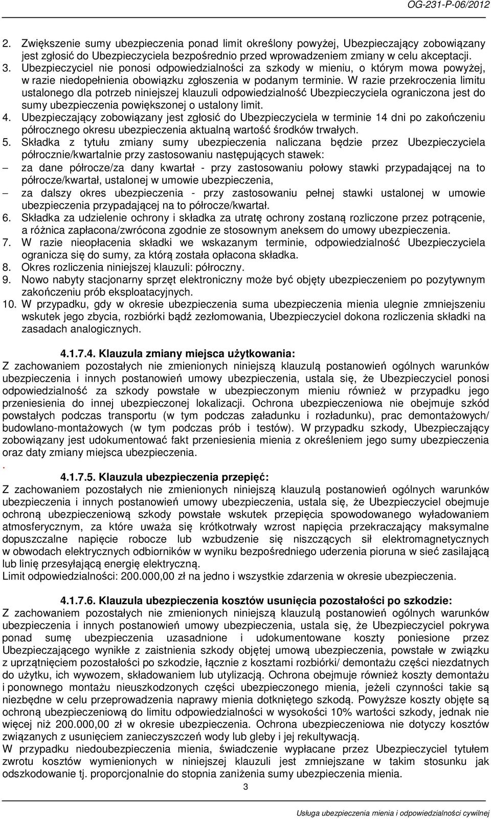 W razie przekroczenia limitu ustalonego dla potrzeb niniejszej klauzuli odpowiedzialność Ubezpieczyciela ograniczona jest do sumy powiększonej o ustalony limit. 4.