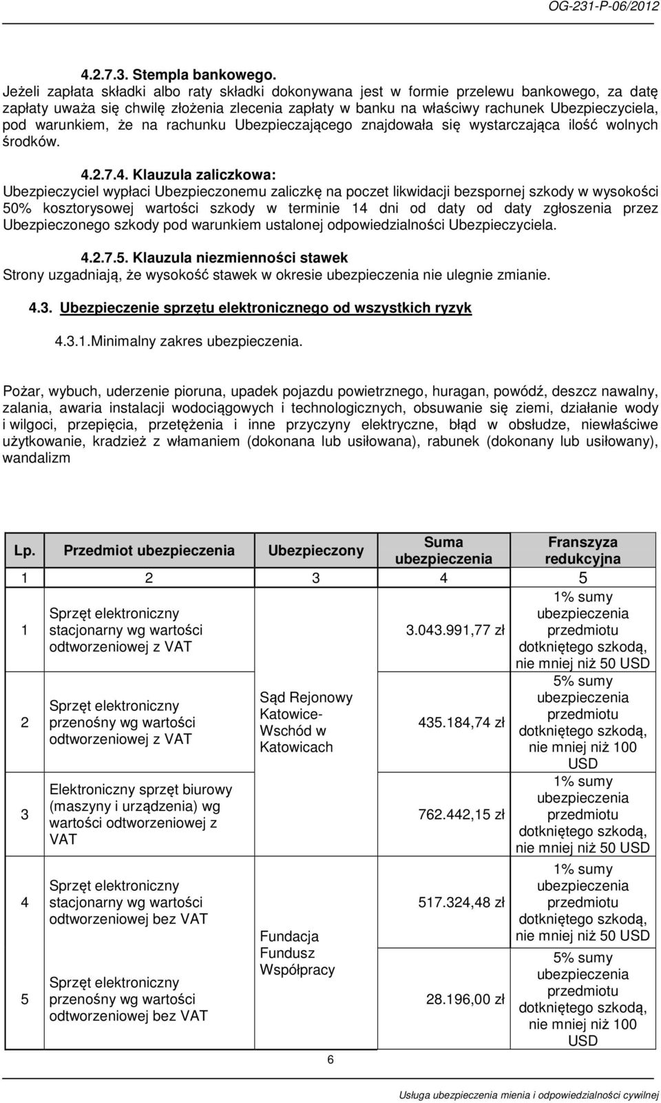warunkiem, że na rachunku Ubezpieczającego znajdowała się wystarczająca ilość wolnych środków. 4.
