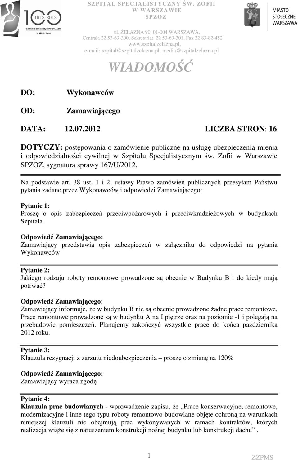 2012 LICZBA STRON: 16 DOTYCZY: postępowania o zamówienie publiczne na usługę ubezpieczenia mienia i odpowiedzialności cywilnej w Szpitalu Specjalistycznym św.
