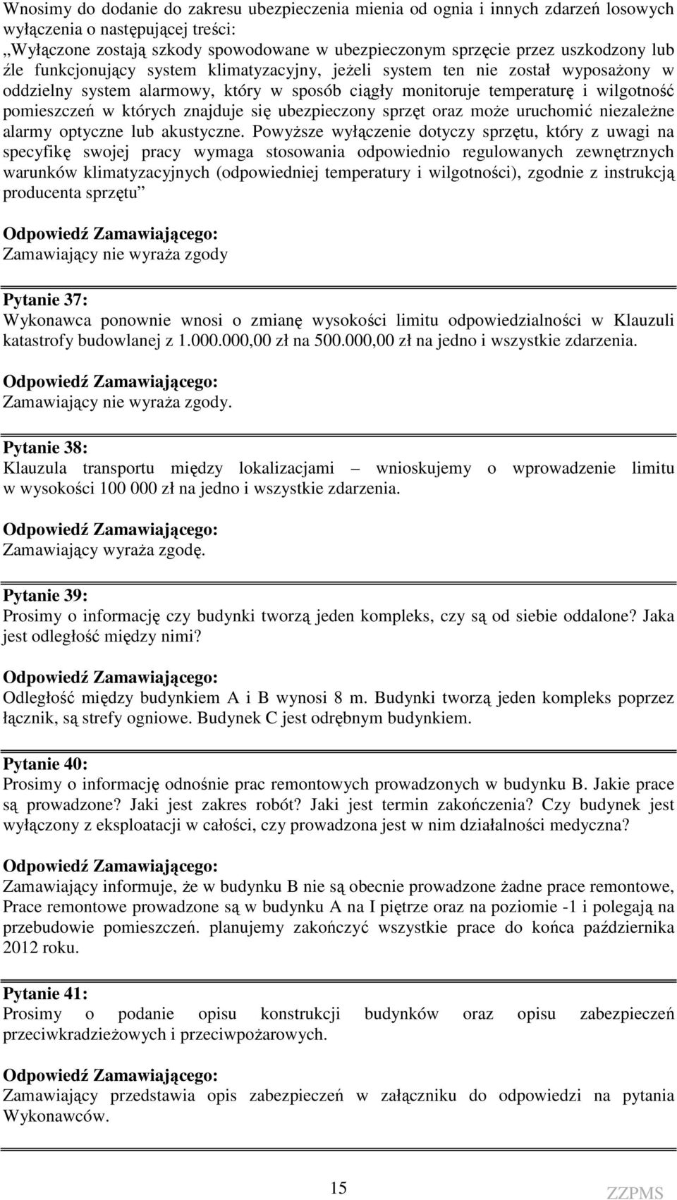znajduje się ubezpieczony sprzęt oraz może uruchomić niezależne alarmy optyczne lub akustyczne.