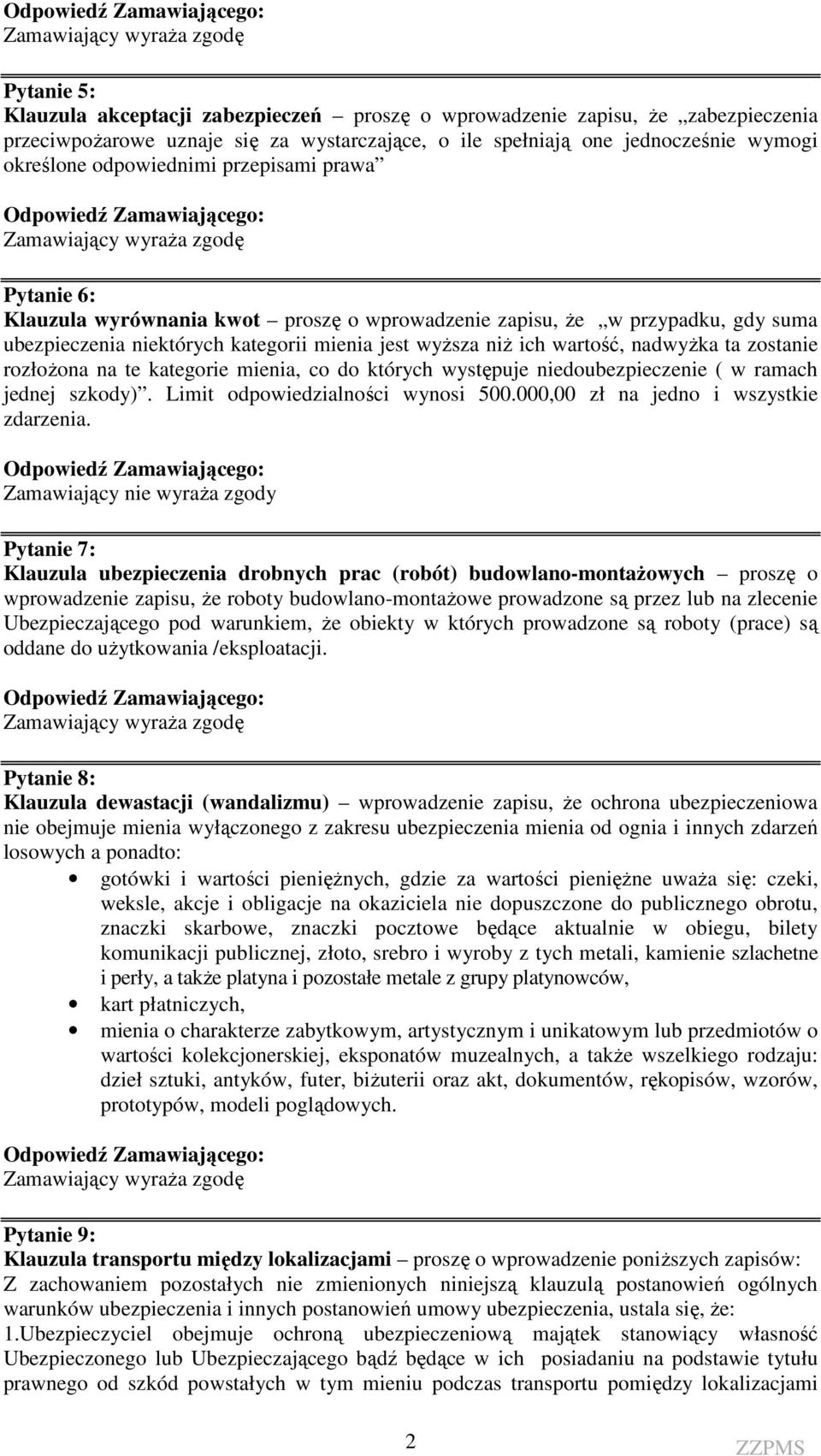 mienia jest wyższa niż ich wartość, nadwyżka ta zostanie rozłożona na te kategorie mienia, co do których występuje niedoubezpieczenie ( w ramach jednej szkody). Limit odpowiedzialności wynosi 500.