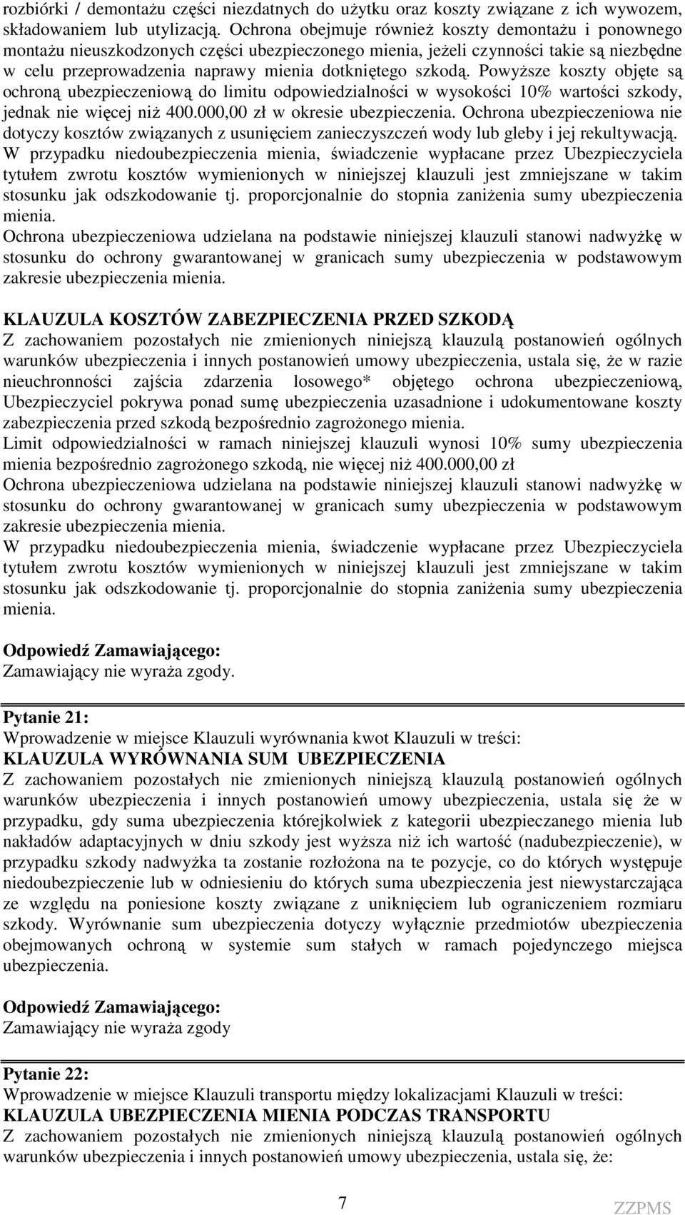 szkodą. Powyższe koszty objęte są ochroną ubezpieczeniową do limitu odpowiedzialności w wysokości 10% wartości szkody, jednak nie więcej niż 400.000,00 zł w okresie ubezpieczenia.