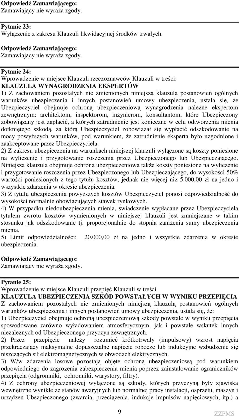 Ubezpieczyciel obejmuje ochroną ubezpieczeniową wynagrodzenia należne ekspertom zewnętrznym: architektom, inspektorom, inżynierom, konsultantom, które Ubezpieczony zobowiązany jest zapłacić, a