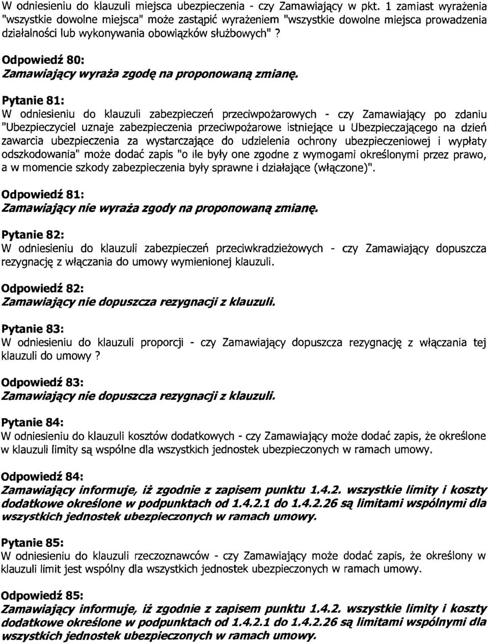 Odpowiedi 80: Zama wiajqcy wyraia zgode na proponowanq zmiane Pytanie 81: W odniesieniu do klauzuli za bezpieczeli przeciwpozarowych - czy Zamawiajqcy po zdaniu "Ubezpieczyciel uznaje zabezpieczenia