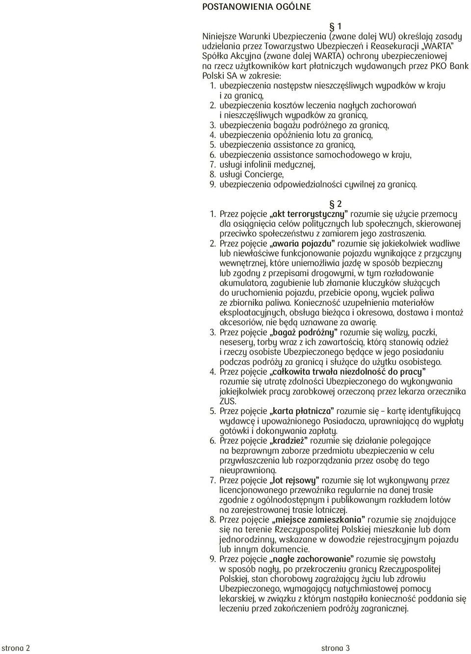 ubezpieczenia kosztów leczenia nagłych zachorowań i nieszczęśliwych wypadków za granicą, 3. ubezpieczenia bagażu podróżnego za granicą, 4. ubezpieczenia opóźnienia lotu za granicą, 5.
