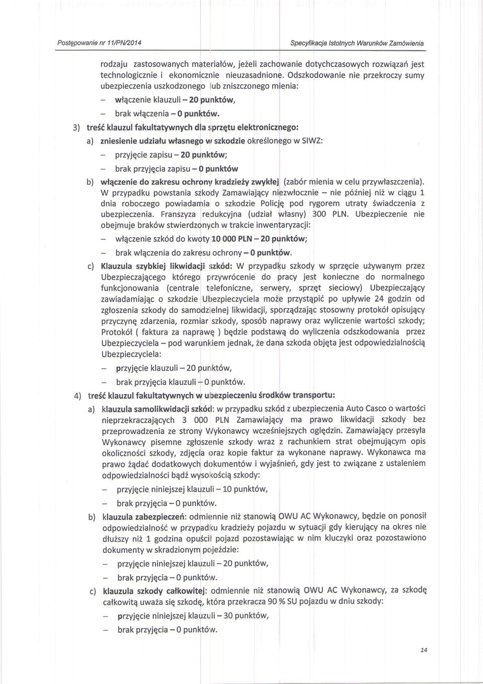 3) tre56 klauzul fakultatywnych dla s;przqtu elektronicznego: a) zniesienie udziafu wlasnego ur szkodzie okreslonego w SIWZ: przyjqcie zapisu - 20 punkt6w; brak przyjqcia zapisu - 0 punkt6w b)