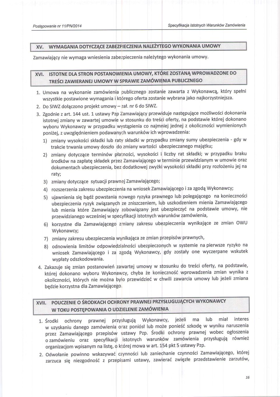 Umowa na wykonanie zam6wienia publicznego zostanie zawarta z Wykonawcq, kt6ry spetni wszystkie postawione wymagania i ktriregoferta zostanie wybrana jako najkorzystniejsza. 2.
