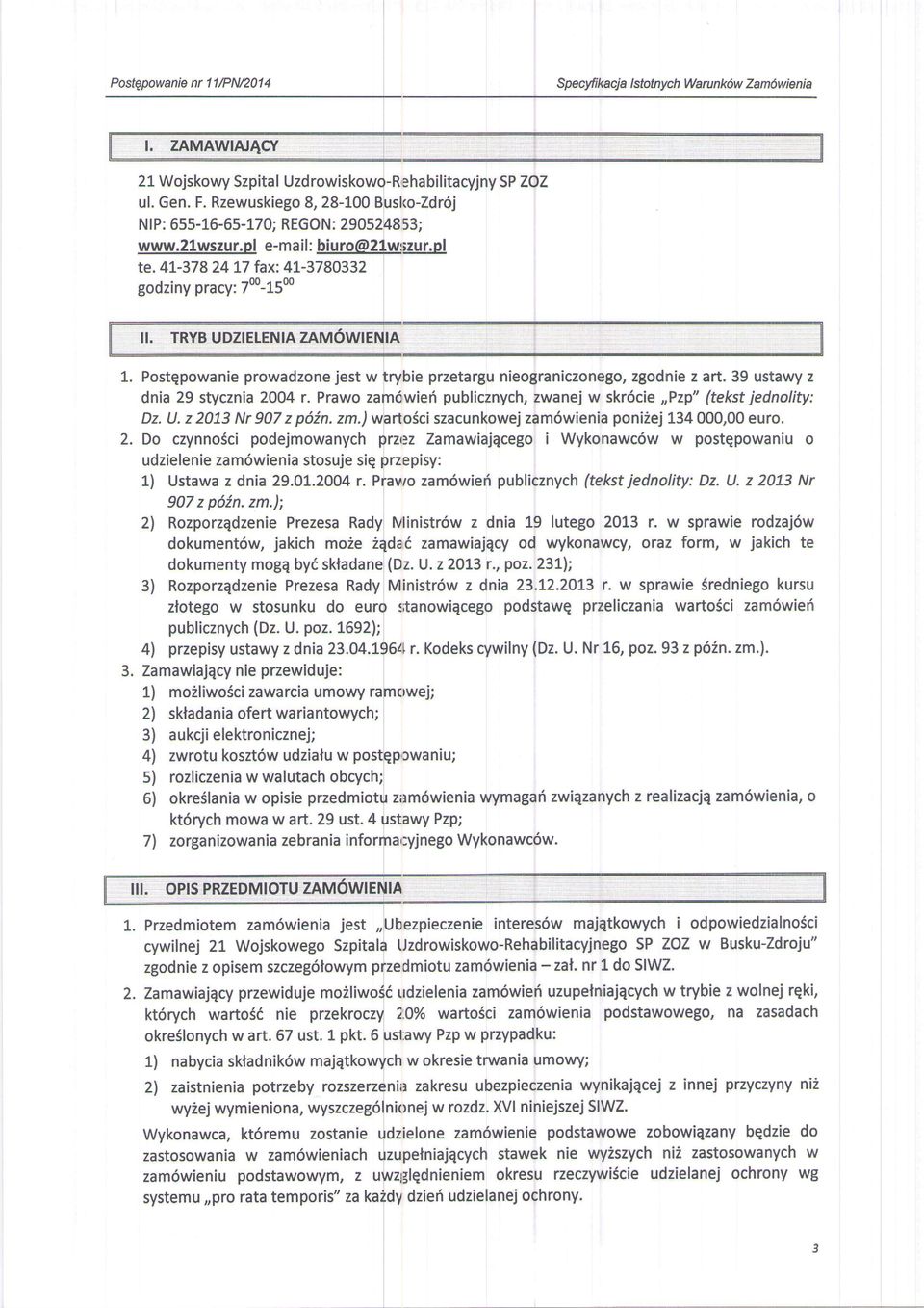 U6WIEruIA 1. Postqpowanie prowadzone jest w trybie przetargu nieograniczonego, zgodnie z art. 39 ustawy z dnia 29 stycznia 2OO4 r.