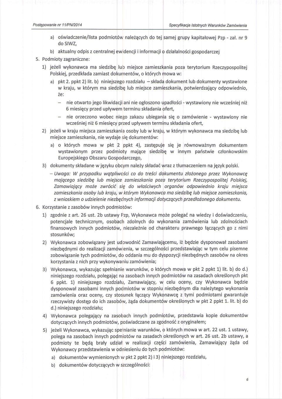 nr 9 fwridencji i informacji o dziatalnoscigospodarczej 1) je2eli wykonawca ma siedzibq ]lullr miejsce zamieszkania poza terytorium Rzeczypospolitej Polskiej, przedklada zamiast dofturnent6w, o