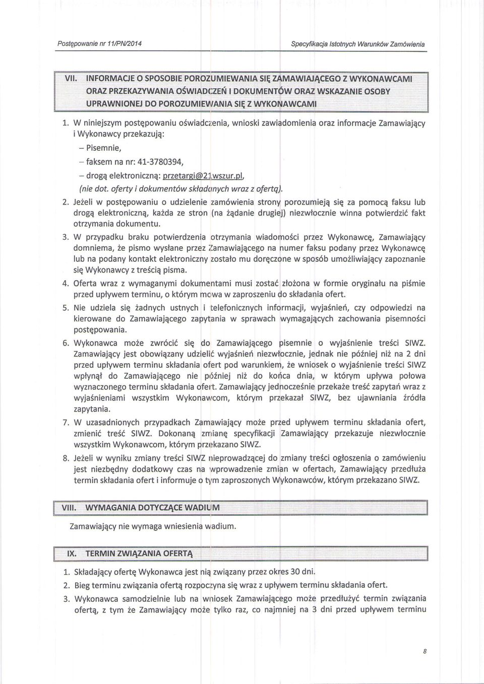 W niniejszym postepowaniu o$wiadc;:enia, wnioski zawiadomienia oraz informacje Zamawiajqcy i Wykonawcy przekazujq: - Pisemnie, 2. 3. 4.