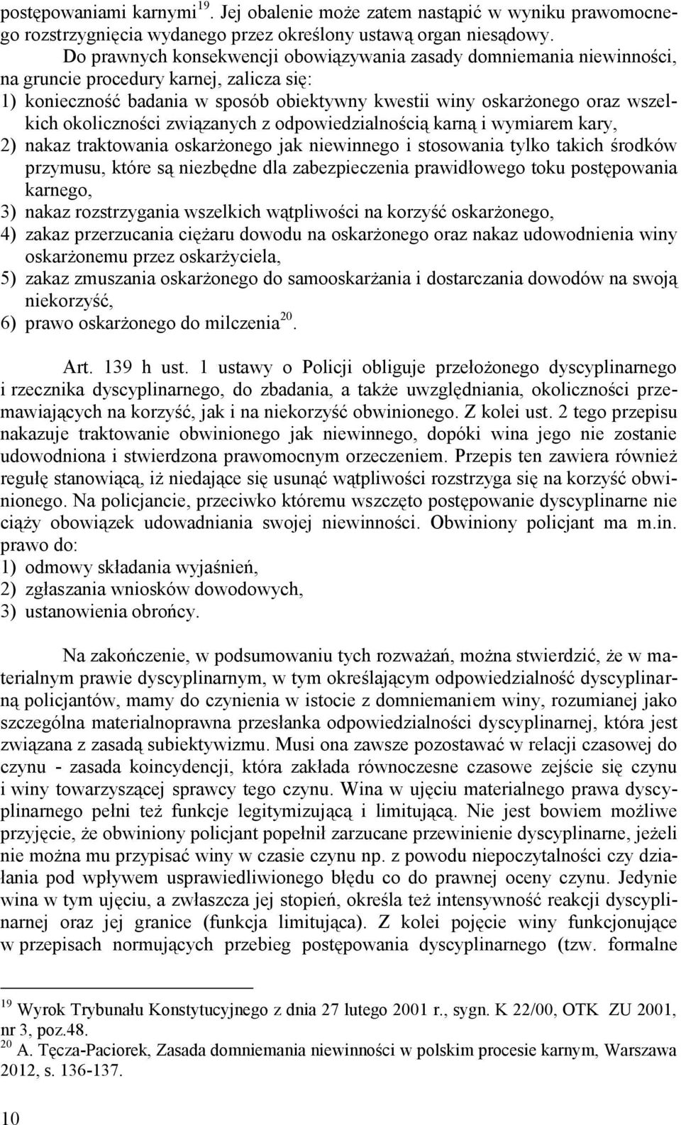 okoliczności związanych z odpowiedzialnością karną i wymiarem kary, 2) nakaz traktowania oskarżonego jak niewinnego i stosowania tylko takich środków przymusu, które są niezbędne dla zabezpieczenia