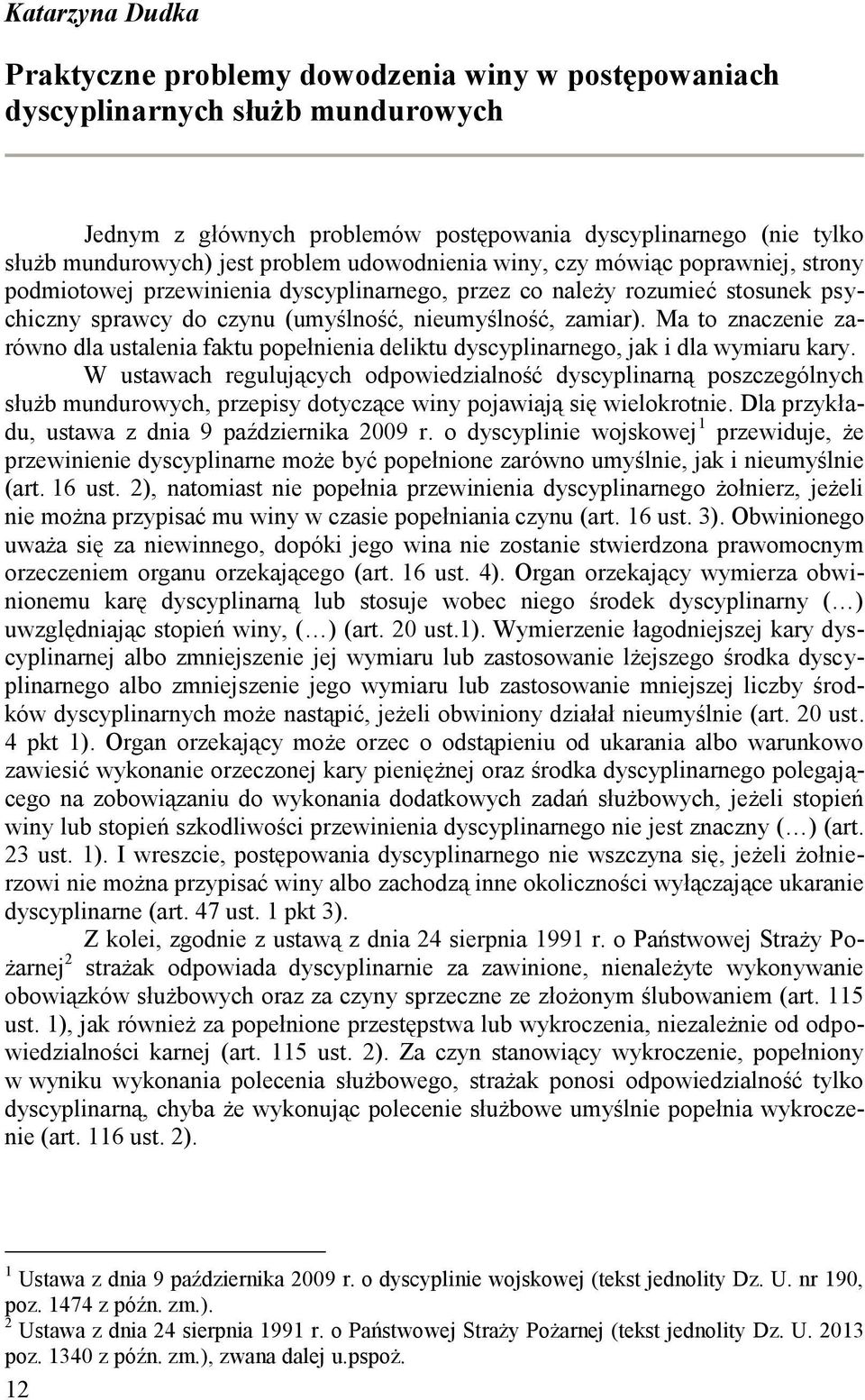 Ma to znaczenie zarówno dla ustalenia faktu popełnienia deliktu dyscyplinarnego, jak i dla wymiaru kary.